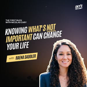 THE FIRST BUCK PODCAST KNOWING WHAT'S NOT IMPORTANT CAN CHANGE YOUR LIFE